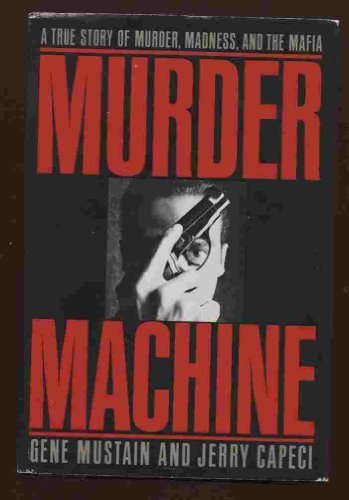 Murder Machine: A True Story of Murder, Madness & the Mafia Hardcover - August 1, 1992