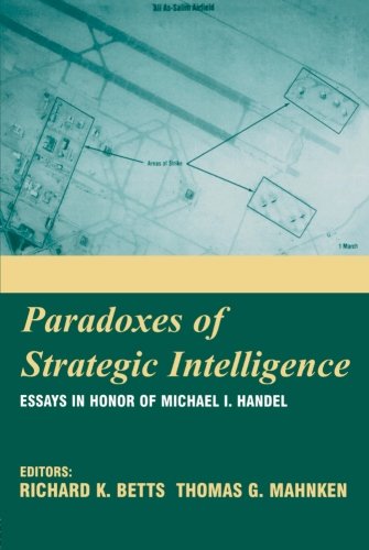 Paradoxes of Strategic Intelligence: Essays in Honor of Michael I. Handel