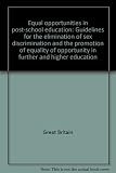 Equal opportunities in post-school education : guidelines for the elimination of sex discrimination and the promotion of equality of opportunity in further and higher education