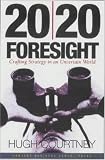 20/20 Foresight: Crafting Strategy in an Uncertain World