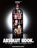 Absolut Book.: The Absolut Vodka Advertising Story