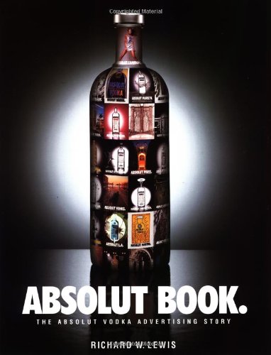 Absolut Book.: The Absolut Vodka Advertising Story