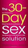 The 30-Day Sex Solution: How to Build Intimacy, Enhance your Sex Life, and Strengthen Your Relationship on One Month's Time