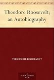 Produkt-Bild: Theodore Roosevelt; an Autobiography