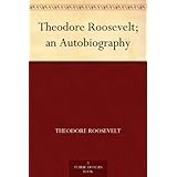 Theodore Roosevelt; an Autobiography