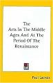 The Arts in the Middle Ages and at the Period of the Renaissance (Hardcover)