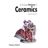 An Illustrated Dictionary of Ceramics: Defining 3,054 Terms Relating to Wares, Materials,... by George Savage and Harold Newman