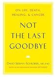Not the Last Goodbye: On Life, Death, Healing, and Cancer