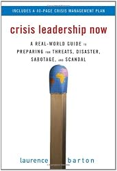 Crisis Leadership Now: A Real-World Guide to Preparing for Threats, Disaster, Sabotage, and Scandal