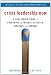 Crisis Leadership Now: A Real-World Guide to Preparing for Threats, Disaster, Sabotage, and Scandal