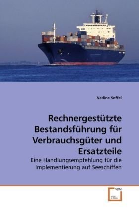 Rechnergestützte Bestandsführung für Verbrauchsgüter und Ersatzteile: Eine Handlungsempfehlung für die Implementierung auf Seeschiffen (German Edition)