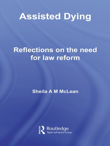 Assisted Dying: Reflections on the Need for Law Reform (Biomedical Law and Ethics Library)