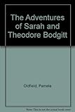 The adventures of Sarah and Theodore Bodgitt
