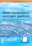 Produkt-Bild: Mehr ausbr&uuml;ten, weniger gackern: Denn Lernen heisst: Freude am Umgang mit Widerst&auml;nden Oder kurz: Vom Was zum Wie