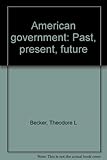 American government : past, present, future