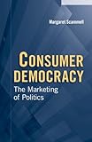 Consumer democracy : the marketing of politics