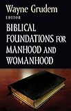 Biblical Foundations for Manhood and Womanhood (Foundations for the Family)