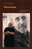 Retrievals: Uncollected & New Poems, 1955-2010