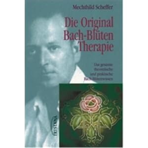 Die Original Bach-Bl�tentherapie: Das gesamte theoretische und praktische Bach-Bl�tenwissen