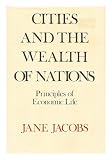 Cities and the Wealth of Nations: Principles of Economic Life (0394480473) by Jacobs, Jane