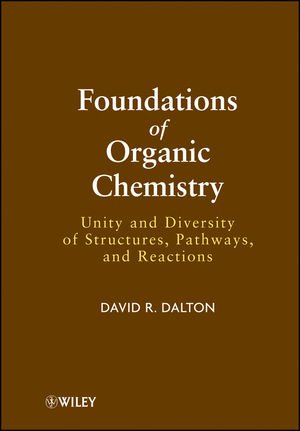 Foundations of Organic Chemistry: Unity and Diversity of Structures, Pathways, and Reactions