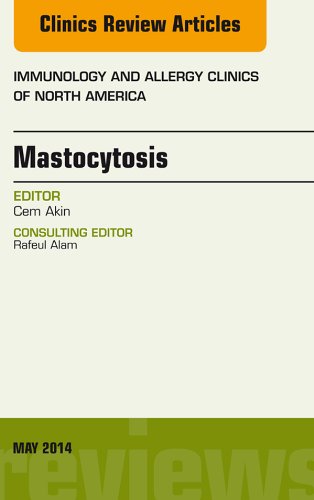 Mastocytosis, An Issue of Immunology and Allergy Clinics, (The Clinics: Internal Medicine)
