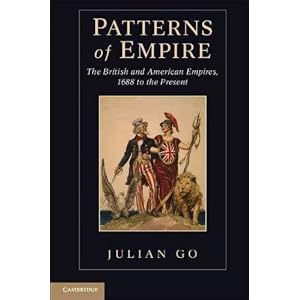 Patterns of Empire: The British and American Empires, 1688 to the Present [ PATTERNS OF EMPIRE: THE BRITISH AND AMERICAN EMPIRES, 1688 TO THE PRESENT BY Go, Julian ( Author ) Sep-30-2011