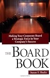 The Board Book: Making Your Corporate Board a Strategic Force in Your Companys Success