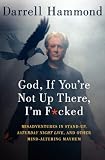 God, If You're Not Up There, I'm F*cked: Tales of Stand-Up, Saturday Night Live, and Other Mind-Altering Mayhem: Misadventures with Fake Noses, Funny Accents, Addiction, and Saturday Night Live