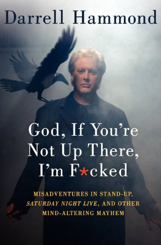 More God- If You-re Not Up There- I-m F*cked- Tales of Stand-Up- Saturday Night Live- and Other Mind-Altering Mayhem