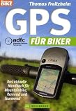 GPS für Biker: Das aktuelle Handbuch für Mountainbike, Rennrad und Tourenrad
