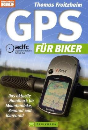 GPS für Biker: Das aktuelle Handbuch für Mountainbike, Rennrad und Tourenrad