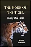 The hour of the tiger : facing our fears