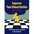 Improve Your Chess Tactics: 700 Practical Lessons & Exercises