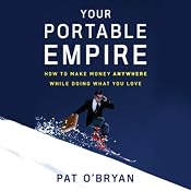 Your Portable Empire: How to Make Money Anywhere While Doing What You Love | [Pat O'Bryan]