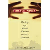 The Sun Farmer: The Story of a Shocking Accident, A Medical Miracle and a Family's Life and Death Decision