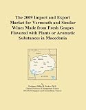 The 2009 Import and Export Market for Vermouth and Similar Wines Made from Fresh Grapes Flavored with Plants or Aromatic Substances in Macedonia