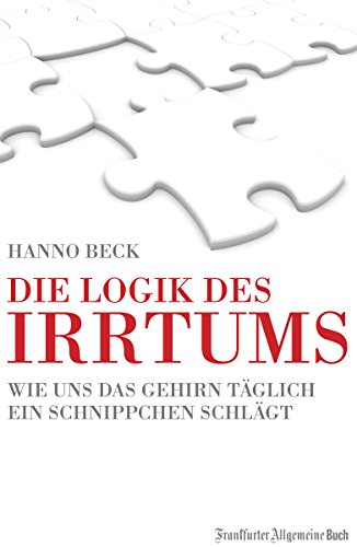Die Logik des Irrtums: Wie uns das Gehirn täglich ein Schnippchen schlägt (German Edition)