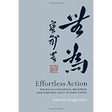 Effortless Action: Wu-wei As Conceptual Metaphor and Spiritual Ideal in Early Chinaby Edward Slingerland