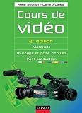 Cours de vidéo – 2e éd.: Matériels, tournage et prise de vues, post-production