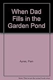When Dad fills in the garden pond