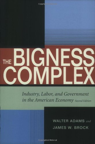 The Bigness Complex: Industry, Labor, and Government in the American Economy, Second Edition (Stanford Economics & Finance)