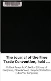 The journal of the Free Trade Convention, held in Philadelphia, from Septe