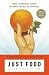 Just Food: Where Locavores Get It Wrong and How We Can Truly Eat Responsibly Just Food: Where Locavores Get It Wrong and How We Can Truly Eat Responsibly