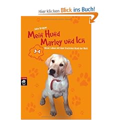 Mein Hund Marley und ich: Unser Leben mit dem frechsten Hund der Welt