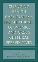 Changing Health Care Systems from Ethical, Economic and Cross Cultural Perspectives