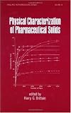 Physical Characterization of Pharmaceutical Solids (Drugs and the Pharmaceutical Sciences)