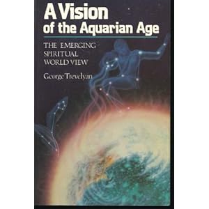 A Vision of the Aquarian Age: The Emerging Spiritual World View