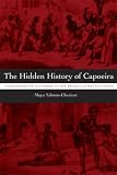 The Hidden History of Capoeira: A Collision of Cultures in the Brazilian Battle Dance