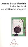 Aider l'enfant en difficulte scolaire